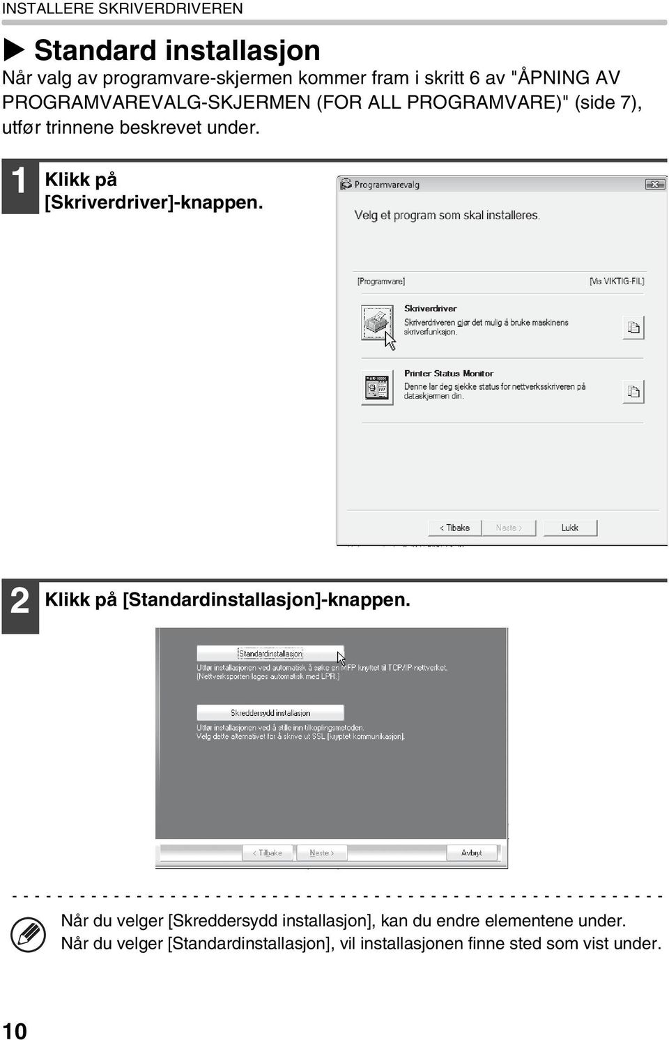 1 Klikk på [Skriverdriver]-knappen. 2 Klikk på [Standardinstallasjon]-knappen.