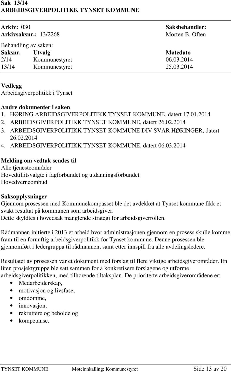 ARBEIDSGIVERPOLITIKK TYNSET KOMMUNE DIV SVAR HØRINGER, datert 26.02.2014 4. ARBEIDSGIVERPOLITIKK TYNSET KOMMUNE, datert 06.03.