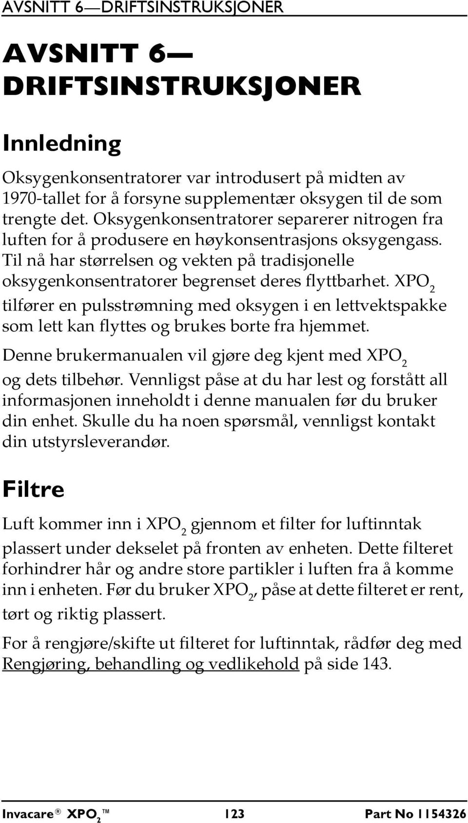 Til nå har størrelsen og vekten på tradisjonelle oksygenkonsentratorer begrenset deres flyttbarhet.