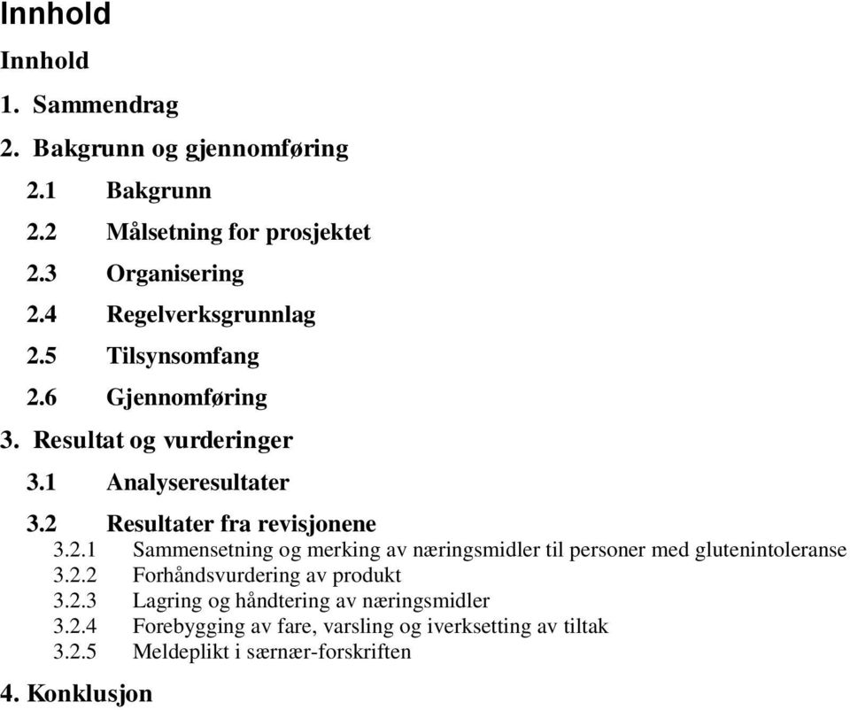 2 Resultater fra revisjonene 3.2.1 Sammensetning og merking av næringsmidler til personer med glutenintoleranse 3.2.2 Forhåndsvurdering av produkt 3.