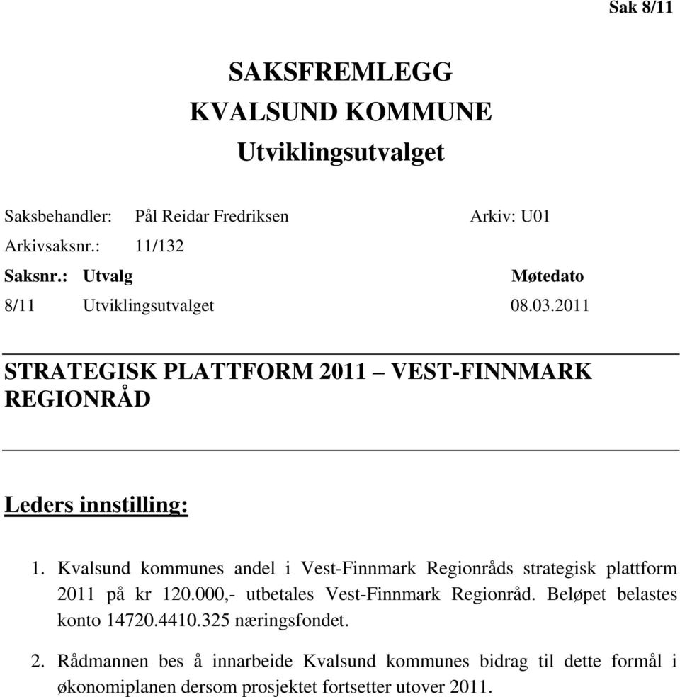 Kvalsund kommunes andel i Vest-Finnmark Regionråds strategisk plattform 2011 på kr 120.000,- utbetales Vest-Finnmark Regionråd.