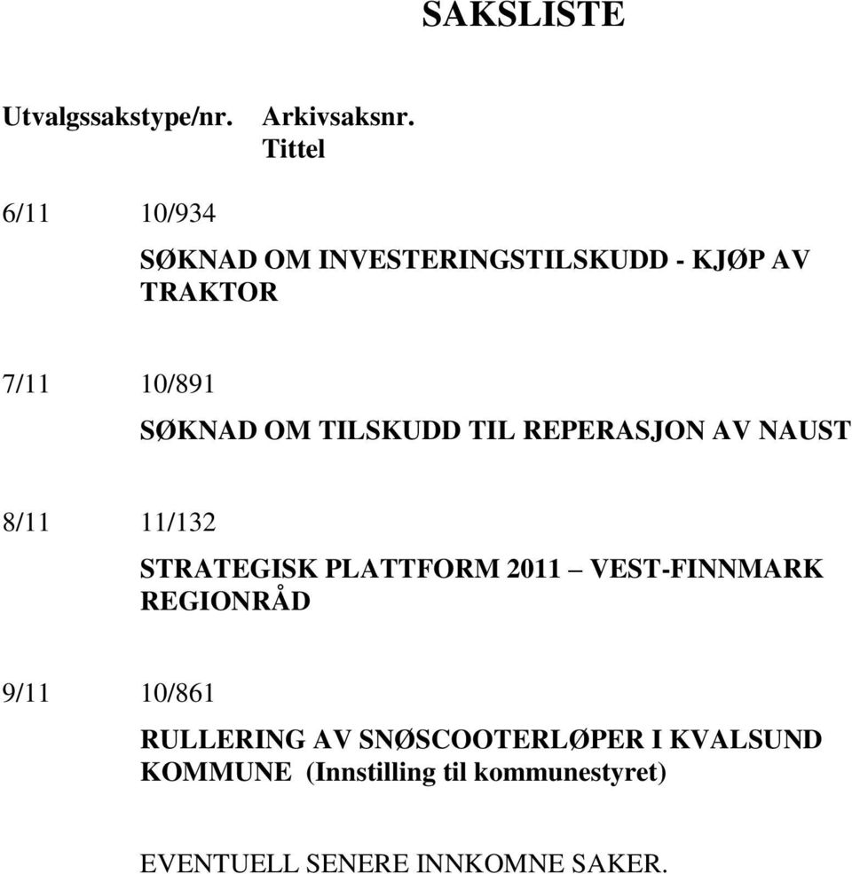 OM TILSKUDD TIL REPERASJON AV NAUST 8/11 11/132 STRATEGISK PLATTFORM 2011 VEST-FINNMARK