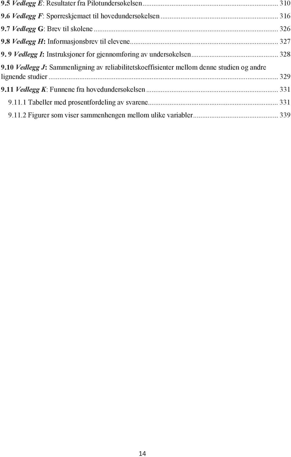 9 Vedlegg I: Instruksjoner for gjennomføring av undersøkelsen... 328 9.