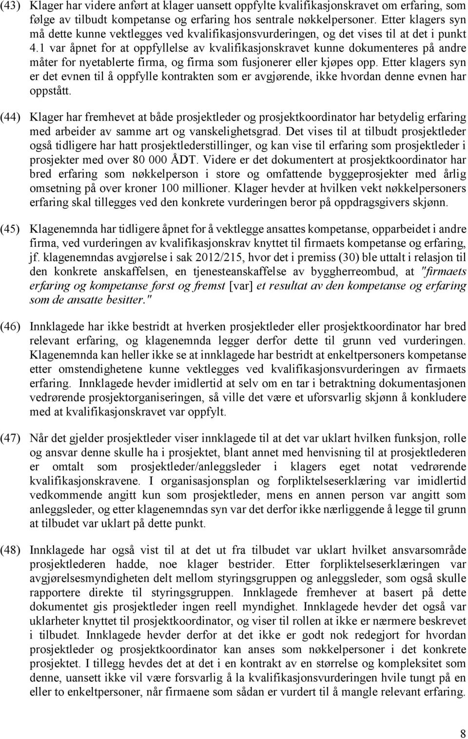 1 var åpnet for at oppfyllelse av kvalifikasjonskravet kunne dokumenteres på andre måter for nyetablerte firma, og firma som fusjonerer eller kjøpes opp.