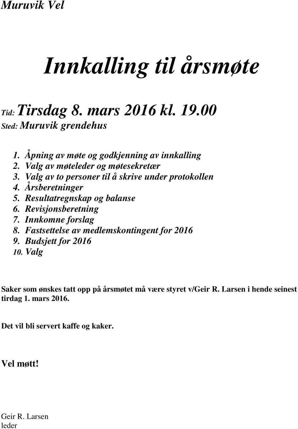 Revisjonsberetning 7. Innkomne forslag 8. Fastsettelse av medlemskontingent for 2016 9. Budsjett for 2016 10.