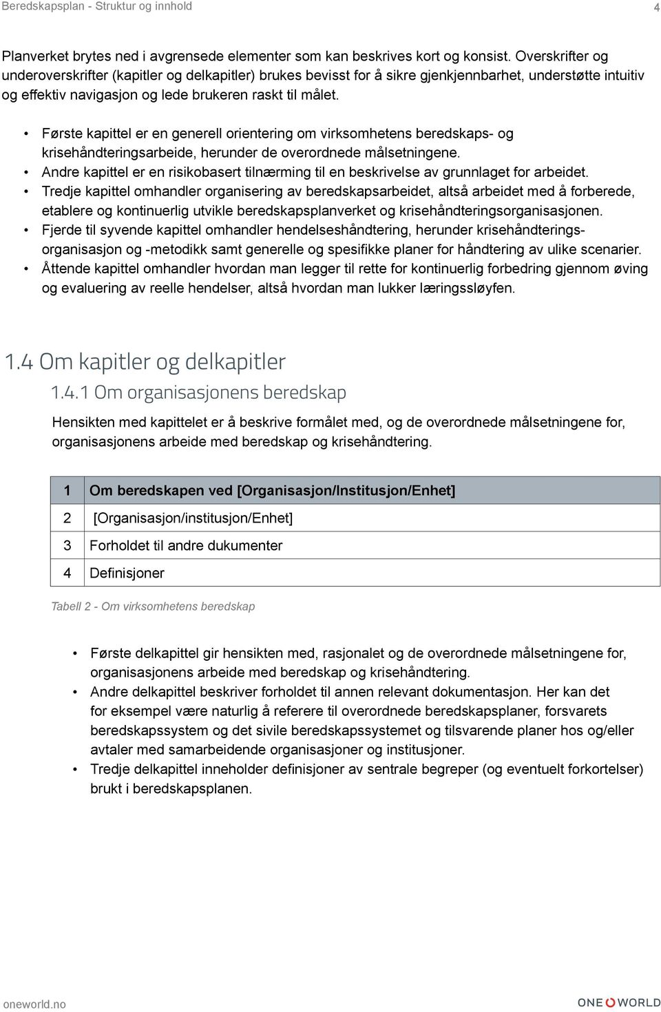 Første kapittel er en generell orientering om virksomhetens beredskaps- og krisehåndteringsarbeide, herunder de overordnede målsetningene.