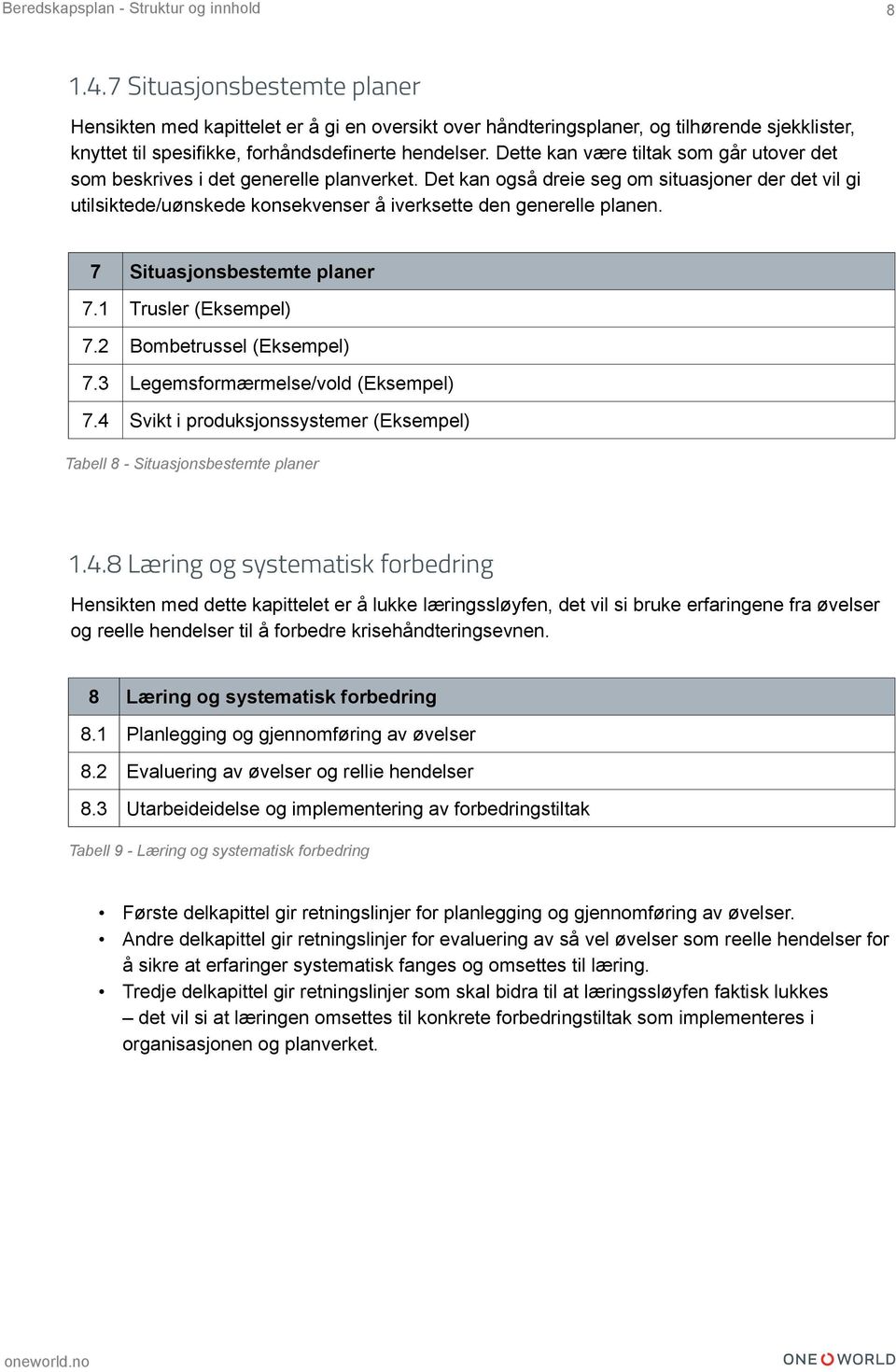 Det kan også dreie seg om situasjoner der det vil gi utilsiktede/uønskede konsekvenser å iverksette den generelle planen. 7 Situasjonsbestemte planer 7.1 Trusler (Eksempel) 7.