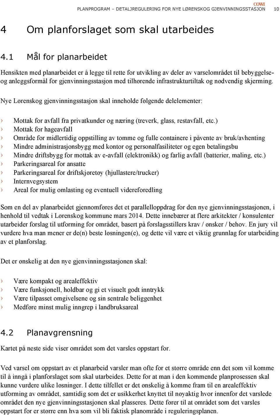 infrastrukturtiltak og nødvendig skjerming. Nye Lørenskog gjenvinningsstasjon skal inneholde følgende delelementer: Mottak for avfall fra privatkunder og næring (treverk, glass, restavfall, etc.