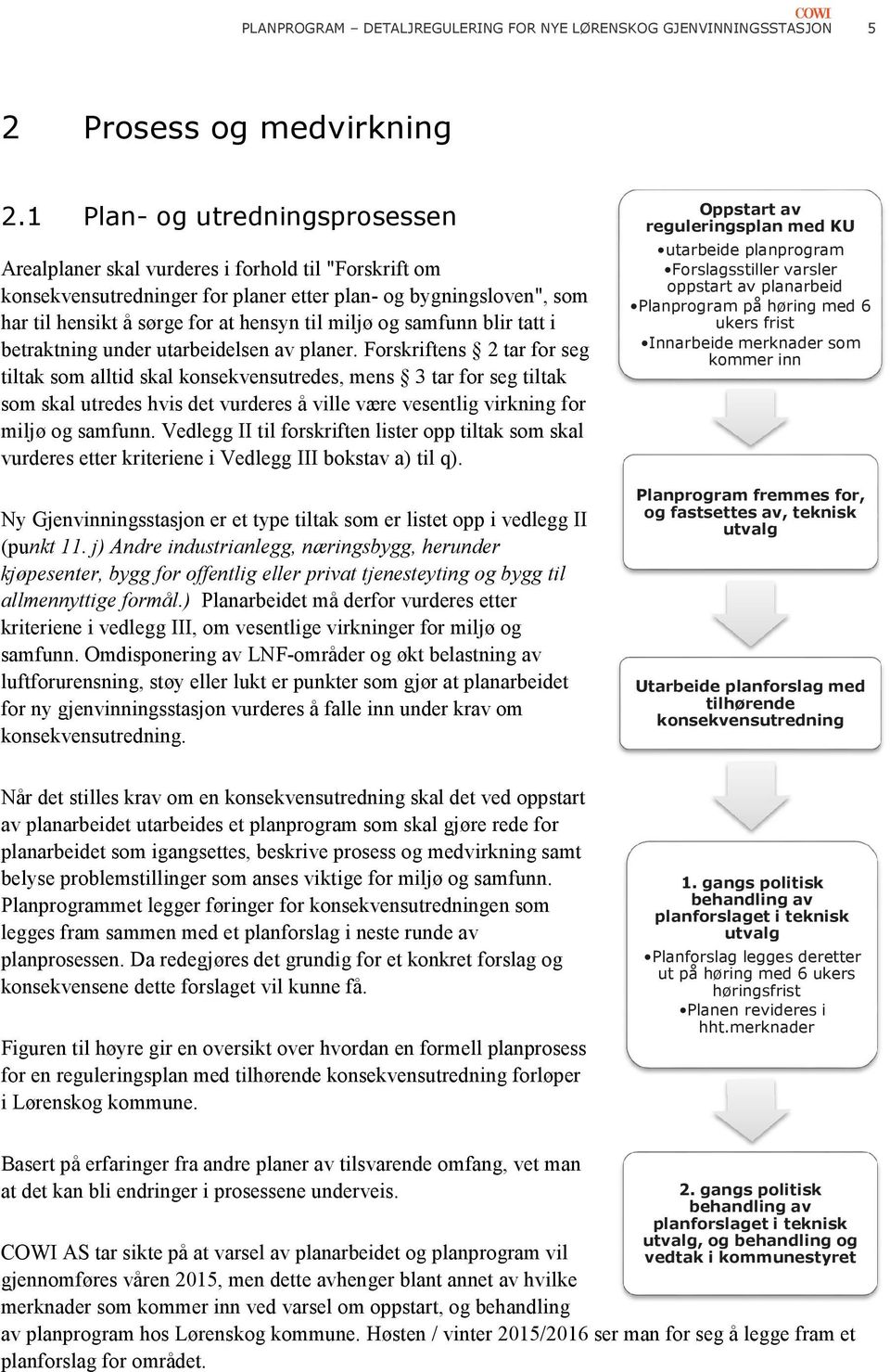 miljø og samfunn blir tatt i betraktning under utarbeidelsen av planer.