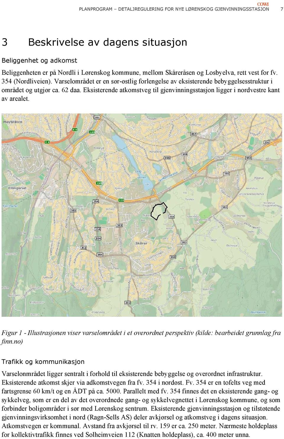 Eksisterende atkomstveg til gjenvinningsstasjon ligger i nordvestre kant av arealet. Figur 1 - Illustrasjonen viser varselområdet i et overordnet perspektiv (kilde: bearbeidet grunnlag fra finn.