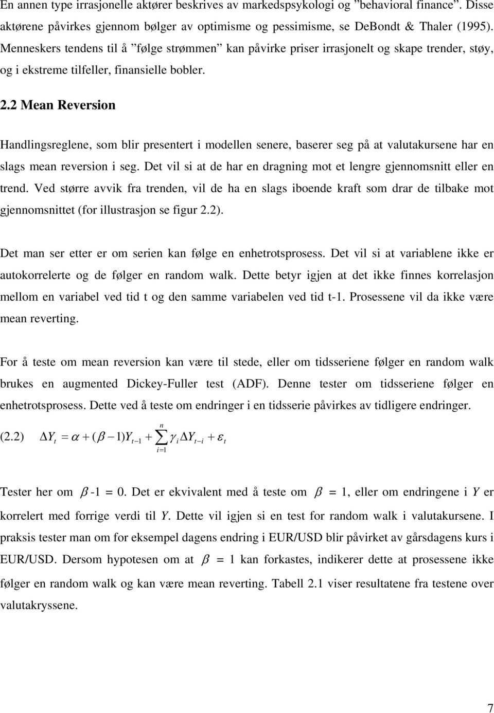 2 Mean Reversion Handlingsreglene, som blir presentert i modellen senere, baserer seg på at valutakursene har en slags mean reversion i seg.