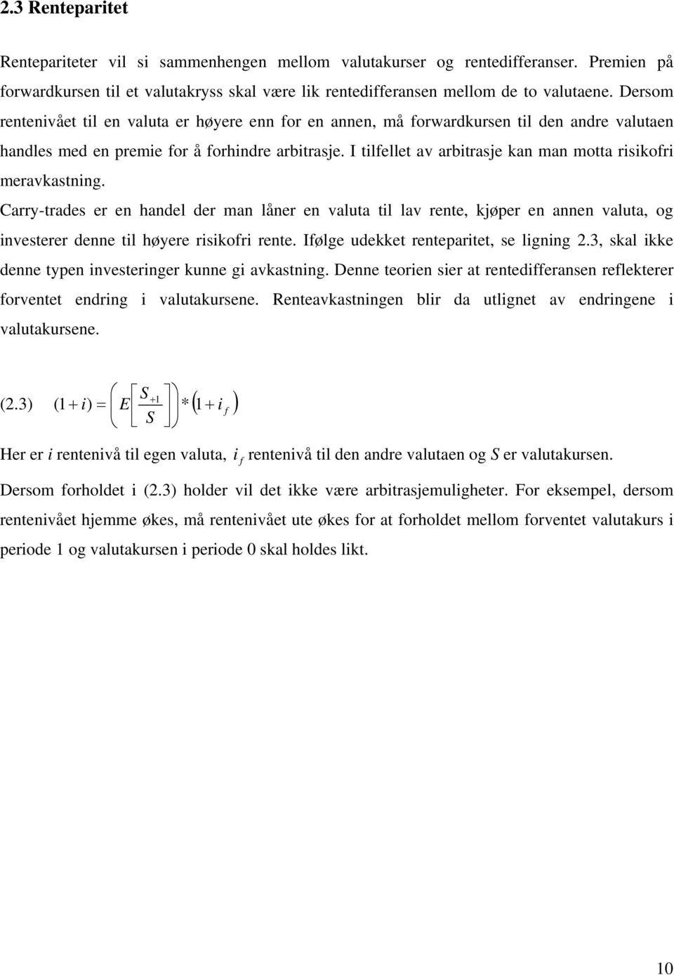 I tilfellet av arbitrasje kan man motta risikofri meravkastning.