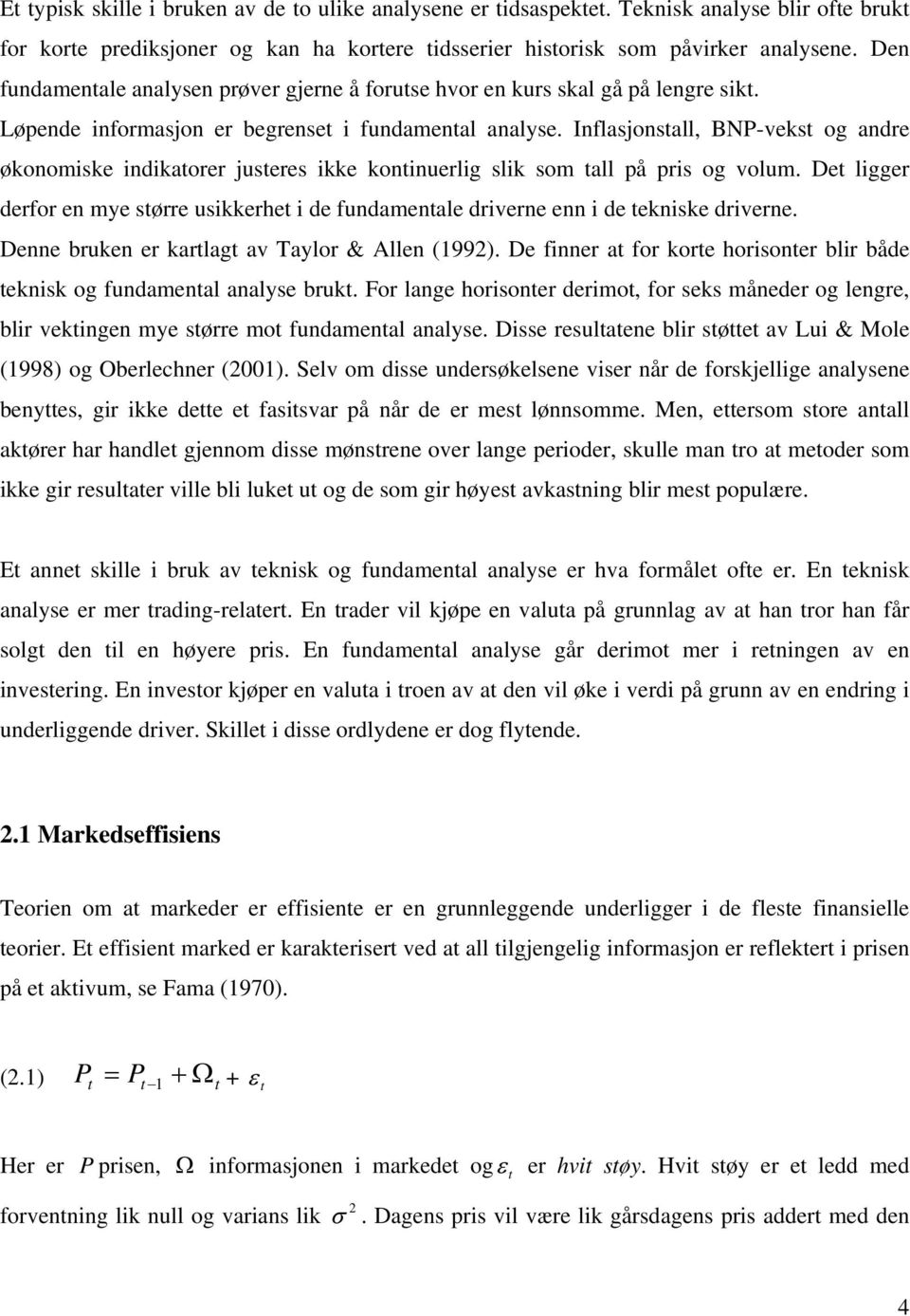 Inflasjonstall, BNP-vekst og andre økonomiske indikatorer justeres ikke kontinuerlig slik som tall på pris og volum.