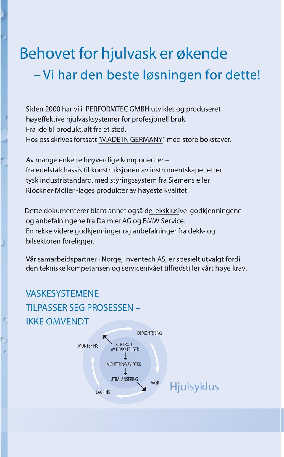 Av mange enkelte høyverdige komponenter fra edelstålchassis til konstruksjonen av instrumentskapet etter tysk industristandard, med styringssystem fra Siemens eller Klöckner-Möller -lages produkter