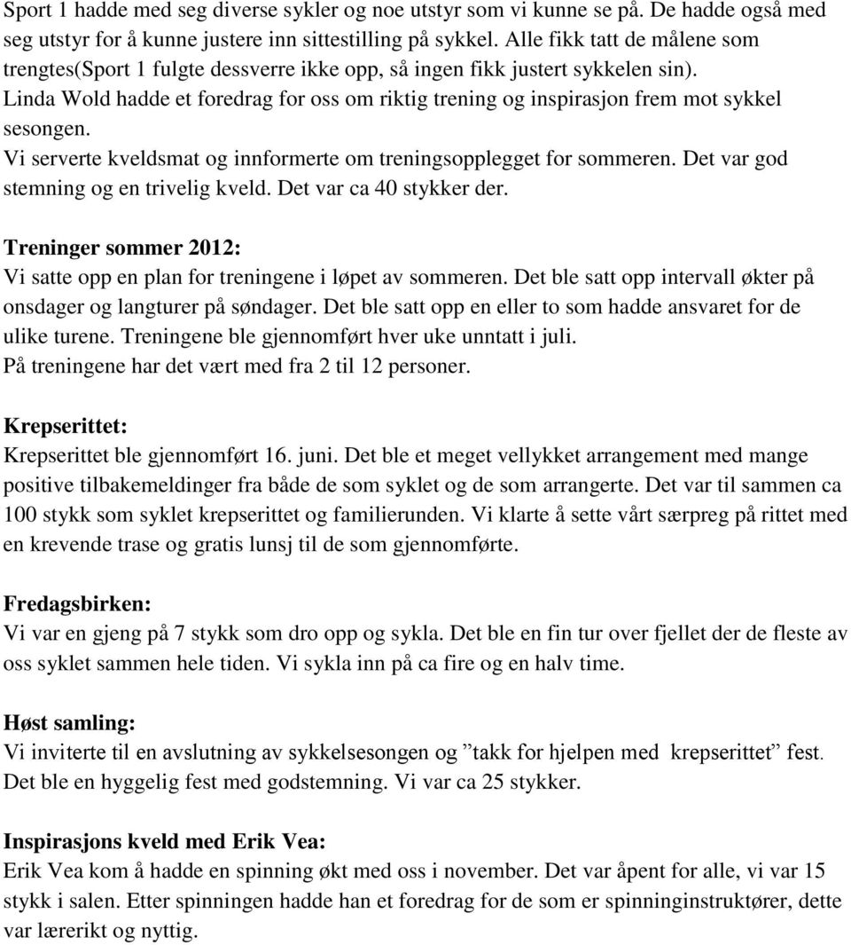 Linda Wold hadde et foredrag for oss om riktig trening og inspirasjon frem mot sykkel sesongen. Vi serverte kveldsmat og innformerte om treningsopplegget for sommeren.