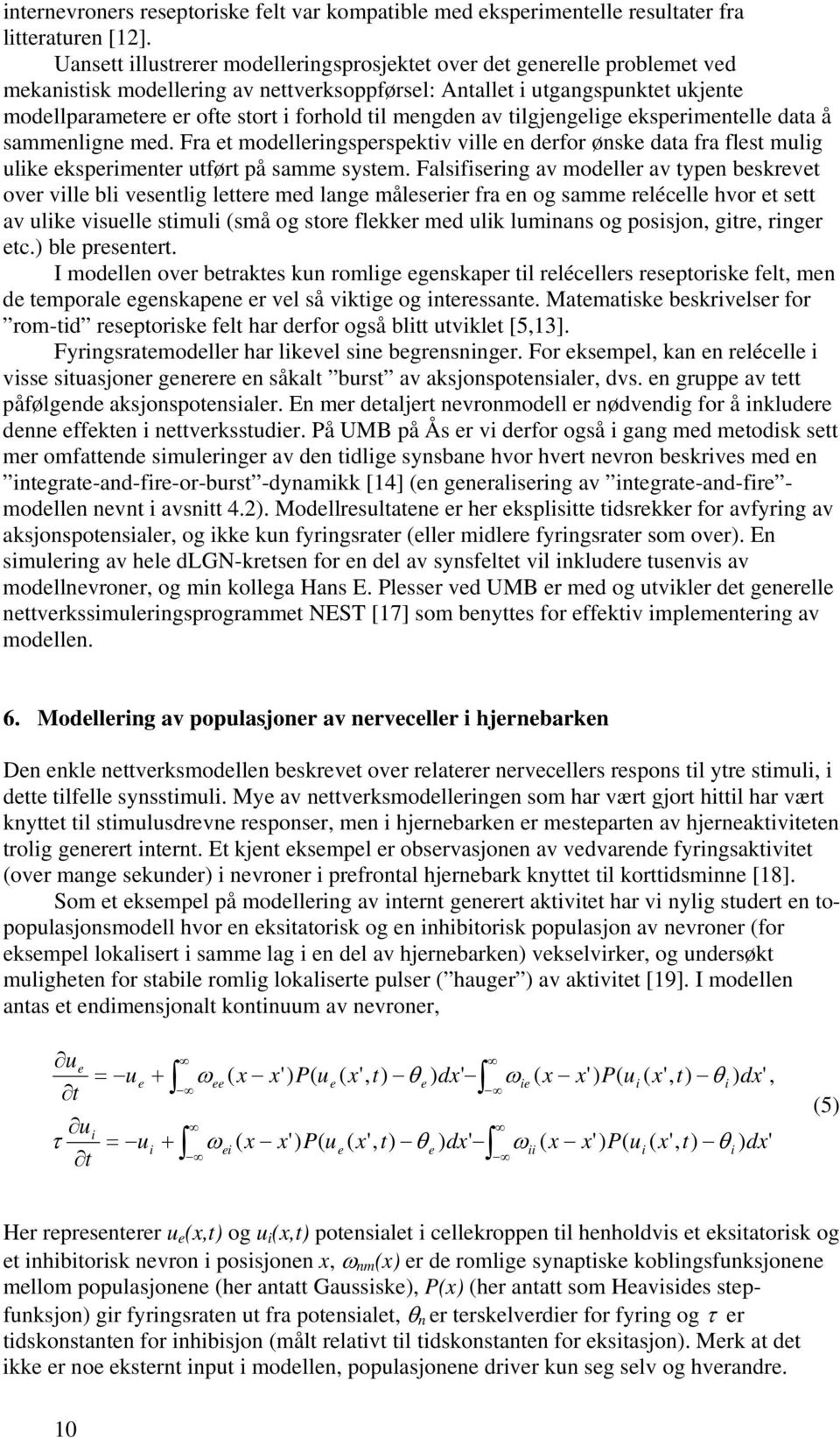 sammnlgn md. Fra t modllrngsprspktv vll n drfor ønsk data fra flst mulg ulk ksprmntr utført på samm systm.