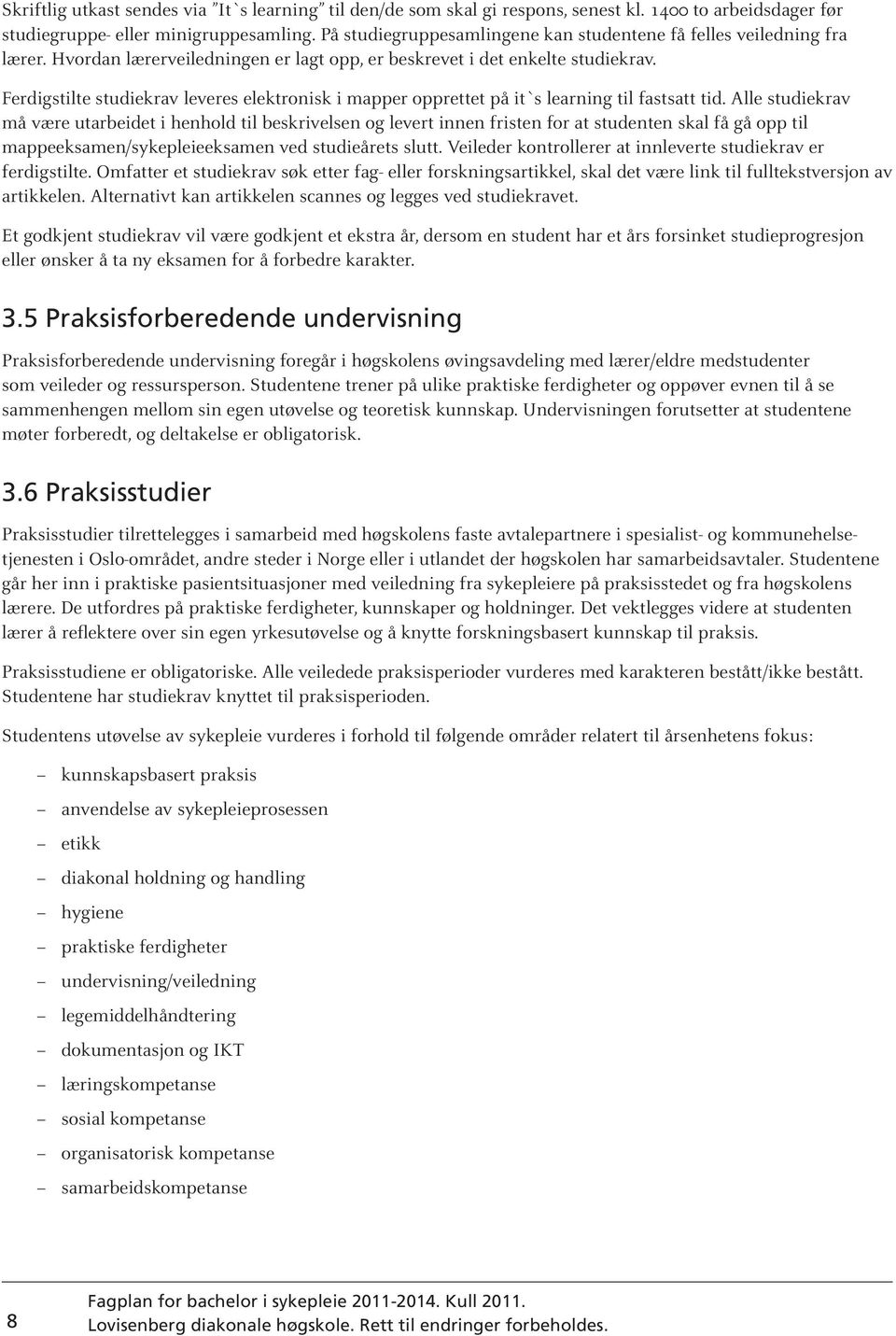 Ferdigstilte studiekrav leveres elektronisk i mapper opprettet på it`s learning til fastsatt tid.