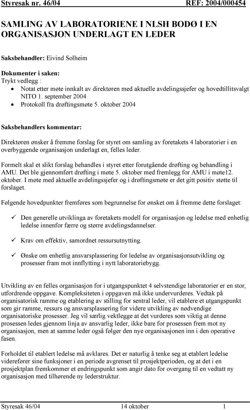 direktøren med aktuelle avdelingssjefer og hovedtillitsvalgt NITO 1. september 2004 Protokoll fra drøftingsmøte 5.