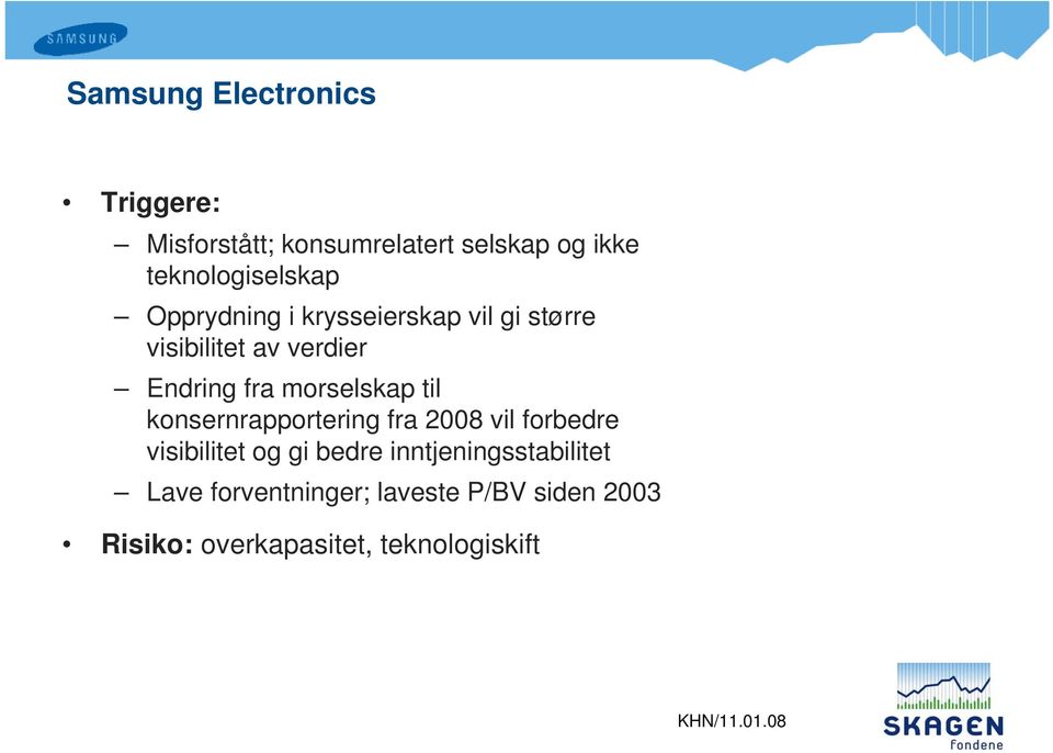 konsernrapportering fra 2008 vil forbedre visibilitet og gi bedre inntjeningsstabilitet