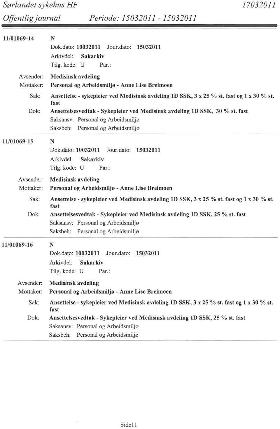 fast 11/01069-15 N Medisinsk avdeling Personal og Arbeidsmiljø - Anne Lise Breimoen Ansettelse- sykepleier ved Medisinsk avdeling ld SSK, 3 x 25 % st. fast og l x 30 % st.