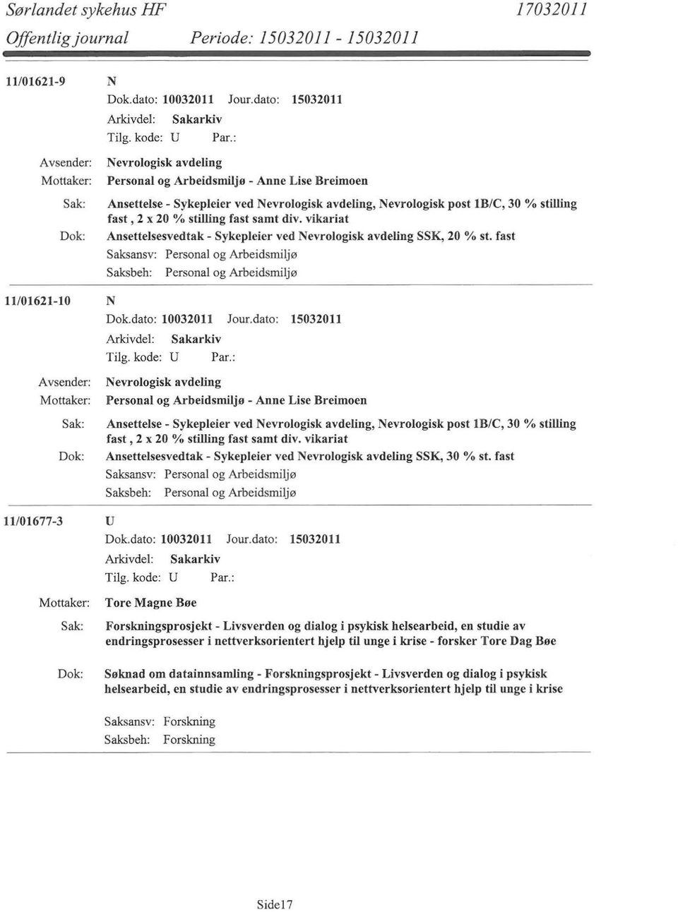 fast Saksbeh: Personal og Arbeidsmiljø 11/01621-10 N Nevrologisk avdeling Personal og Arbeidsmiljø - Anne Lise Breimoen Ansettelse- Sykepleier ved Nevrologisk avdeling, Nevrologisk post lb/c, 30%