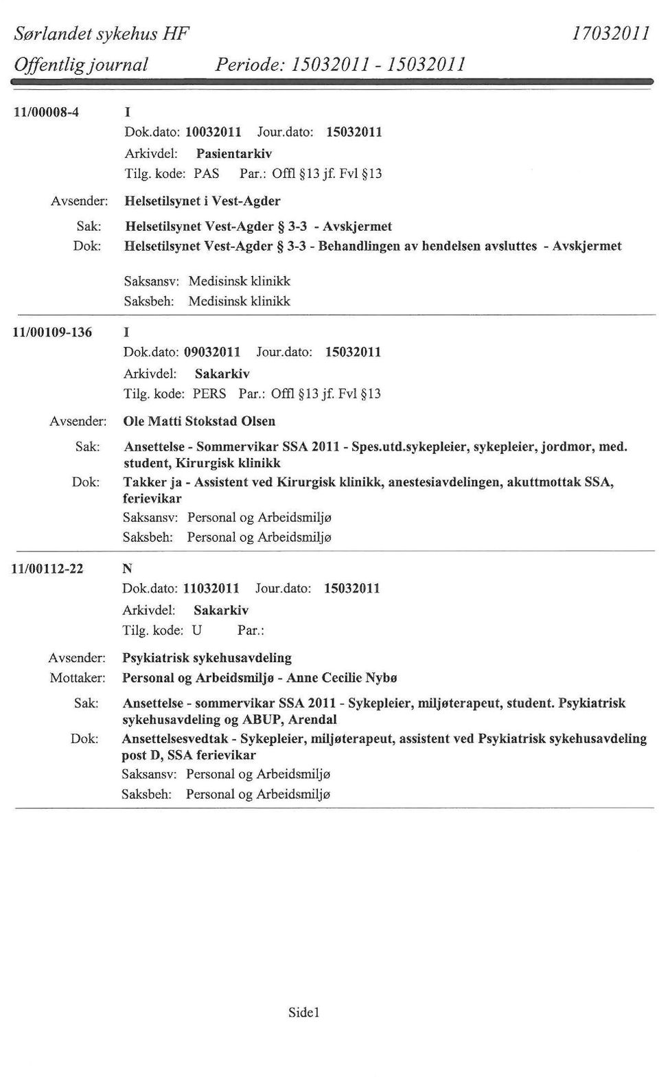 11/00109-136 I Tilg. kode: PERS Par.: Offi 13 jf. Fvl 13 Ole Matti Stokstad Olsen Ansettelse- Sommervikar SSA 2011- Spes.utd.sykepleier, sykepleier, jordmor, med.