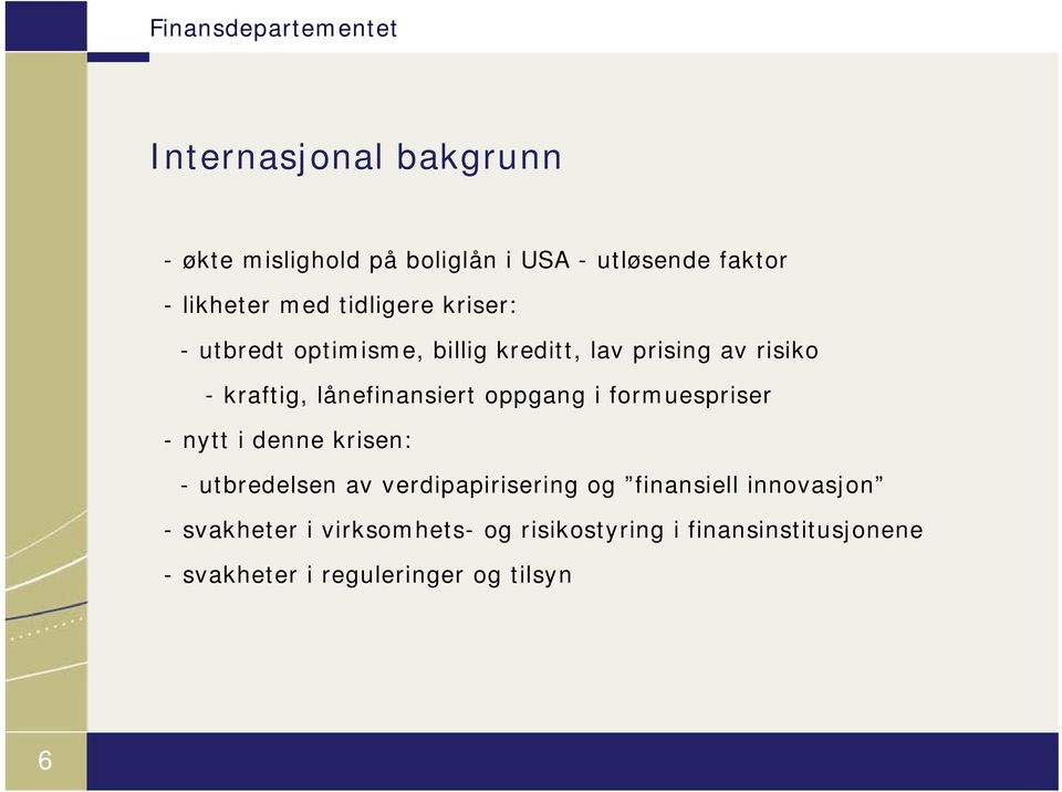 lånefinansiert oppgang i formuespriser - nytt i denne krisen: - utbredelsen av verdipapirisering og