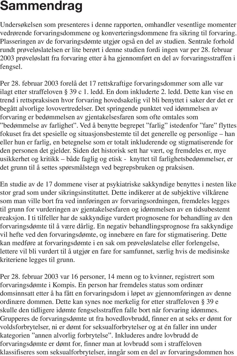 februar 2003 prøveløslatt fra forvaring etter å ha gjennomført en del av forvaringsstraffen i fengsel. Per 28.