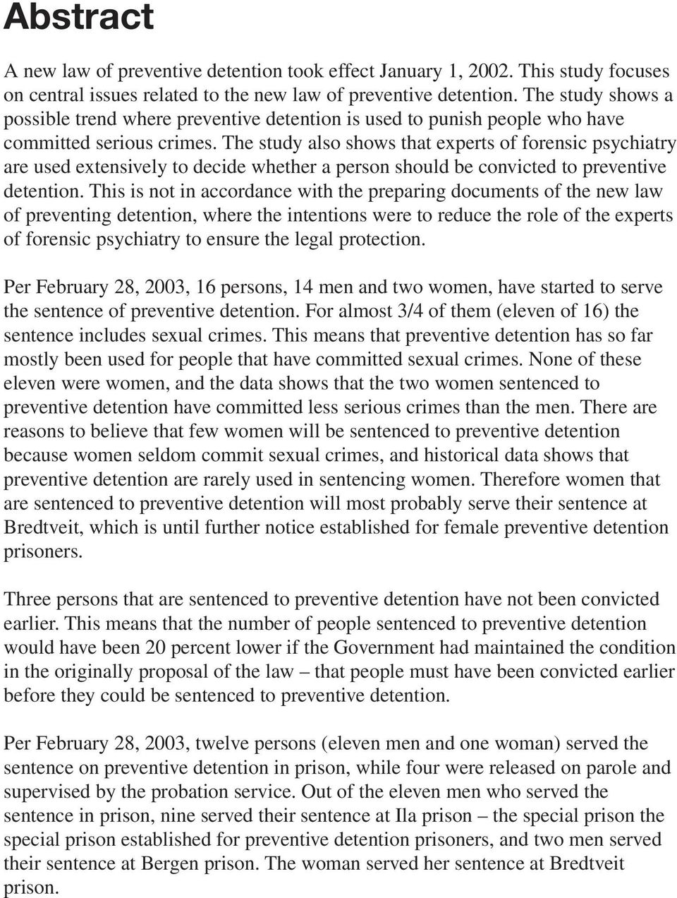 The study also shows that experts of forensic psychiatry are used extensively to decide whether a person should be convicted to preventive detention.