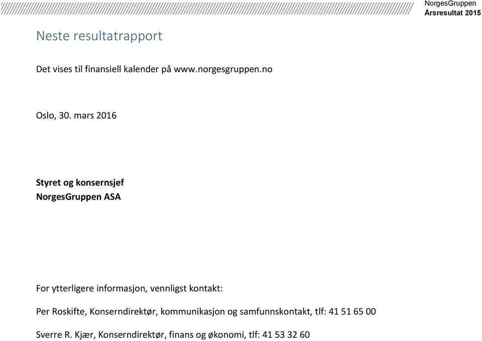 mars 2016 Styret og konsernsjef NorgesGruppen ASA For ytterligere informasjon,