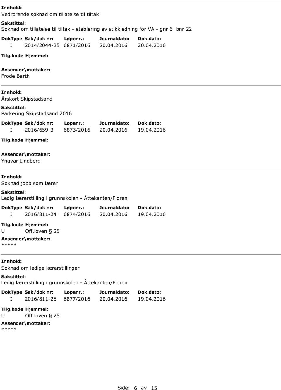 Skipstadsand Parkering Skipstadsand 2016 2016/659-3 6873/2016 Yngvar Lindberg Søknad jobb