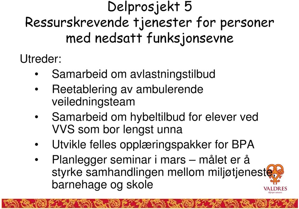 hybeltilbud for elever ved VVS som bor lengst unna Utvikle felles opplæringspakker for BPA