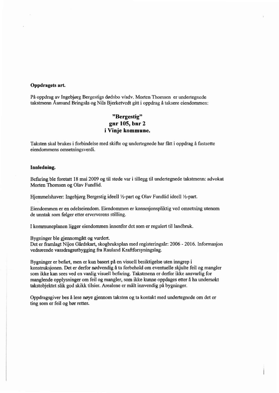 Taksten skalbrukes i forbindelsemed skifte ogundertegnedehar fått ioppdrag å fastsette eiendommensomsetningsverdi. Innledning.