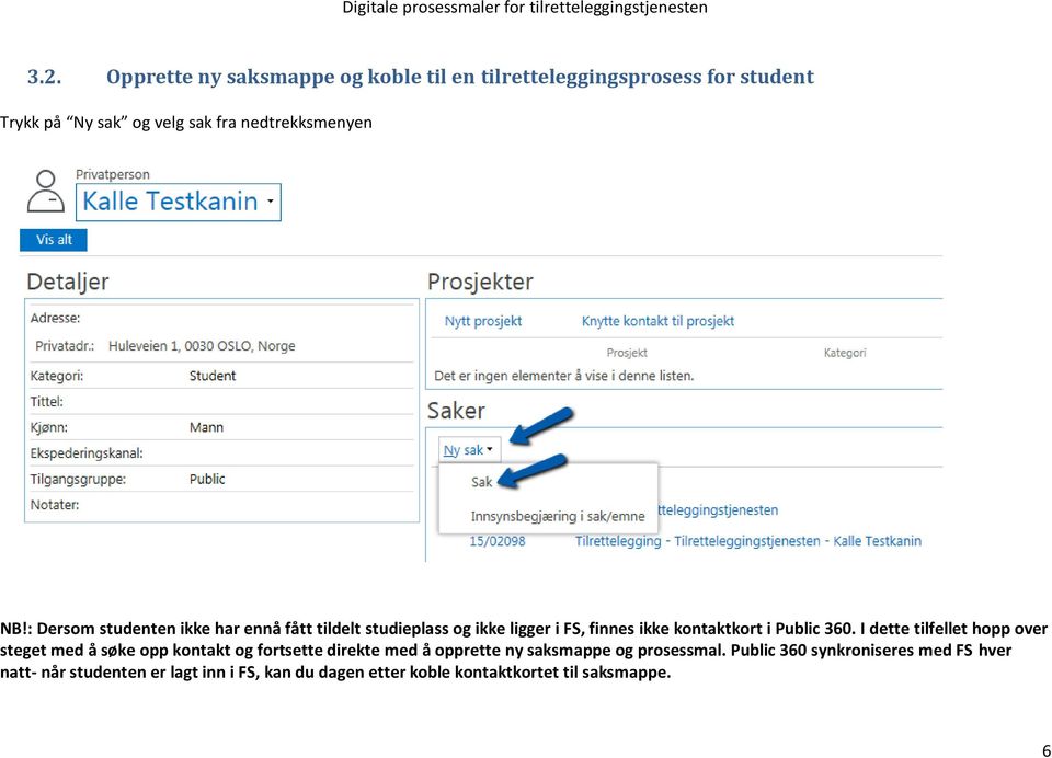 : Dersom studenten ikke har ennå fått tildelt studieplass og ikke ligger i FS, finnes ikke kontaktkort i Public 360.