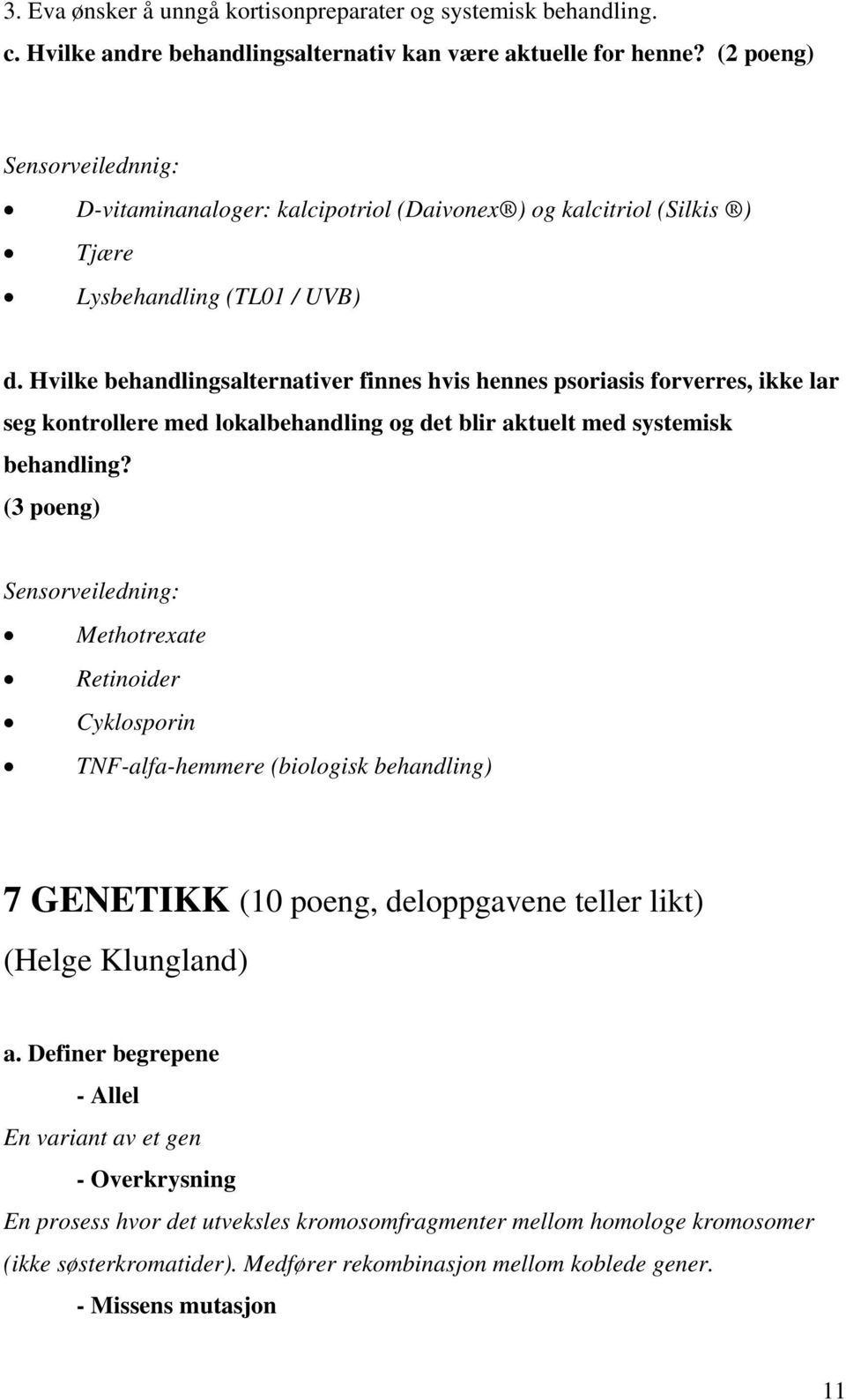 Hvilke behandlingsalternativer finnes hvis hennes psoriasis forverres, ikke lar seg kontrollere med lokalbehandling og det blir aktuelt med systemisk behandling?