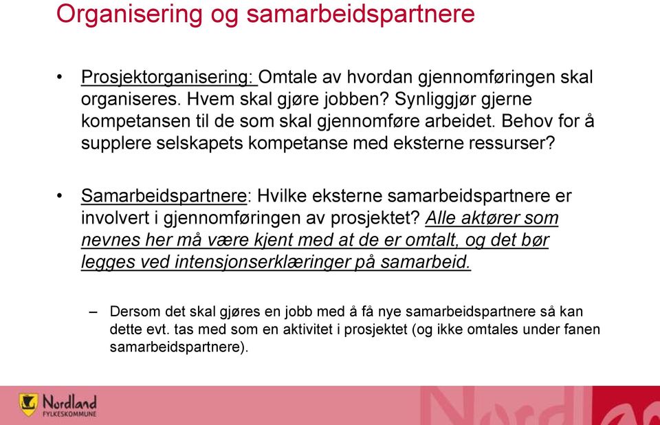 Samarbeidspartnere: Hvilke eksterne samarbeidspartnere er involvert i gjennomføringen av prosjektet?