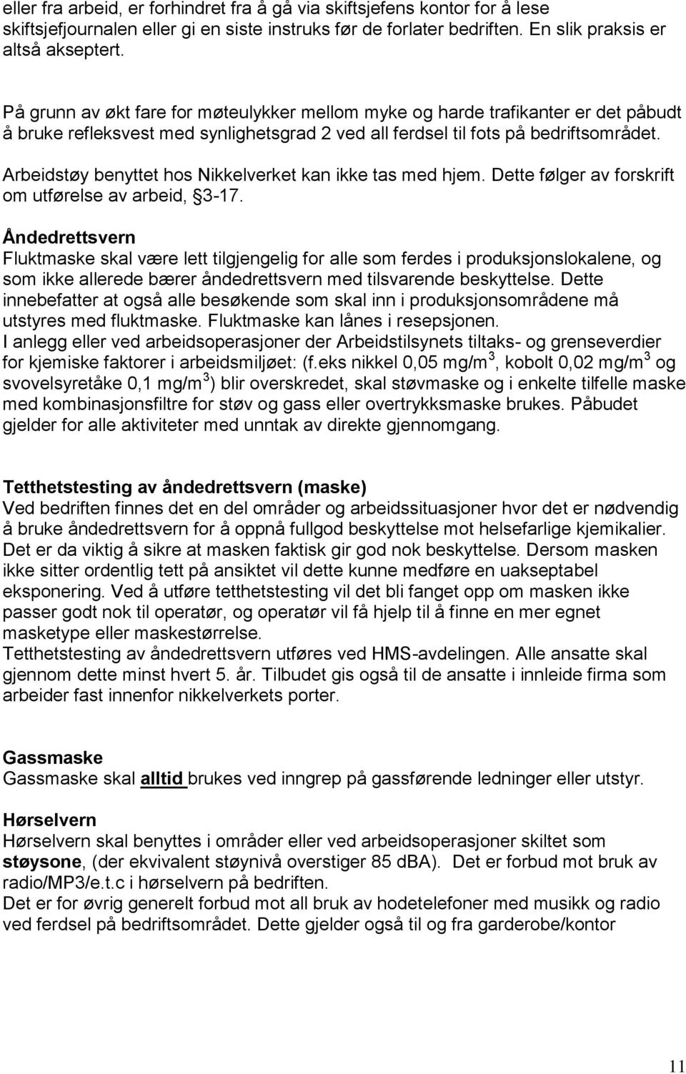 Arbeidstøy benyttet hos Nikkelverket kan ikke tas med hjem. Dette følger av forskrift om utførelse av arbeid, 3-17.