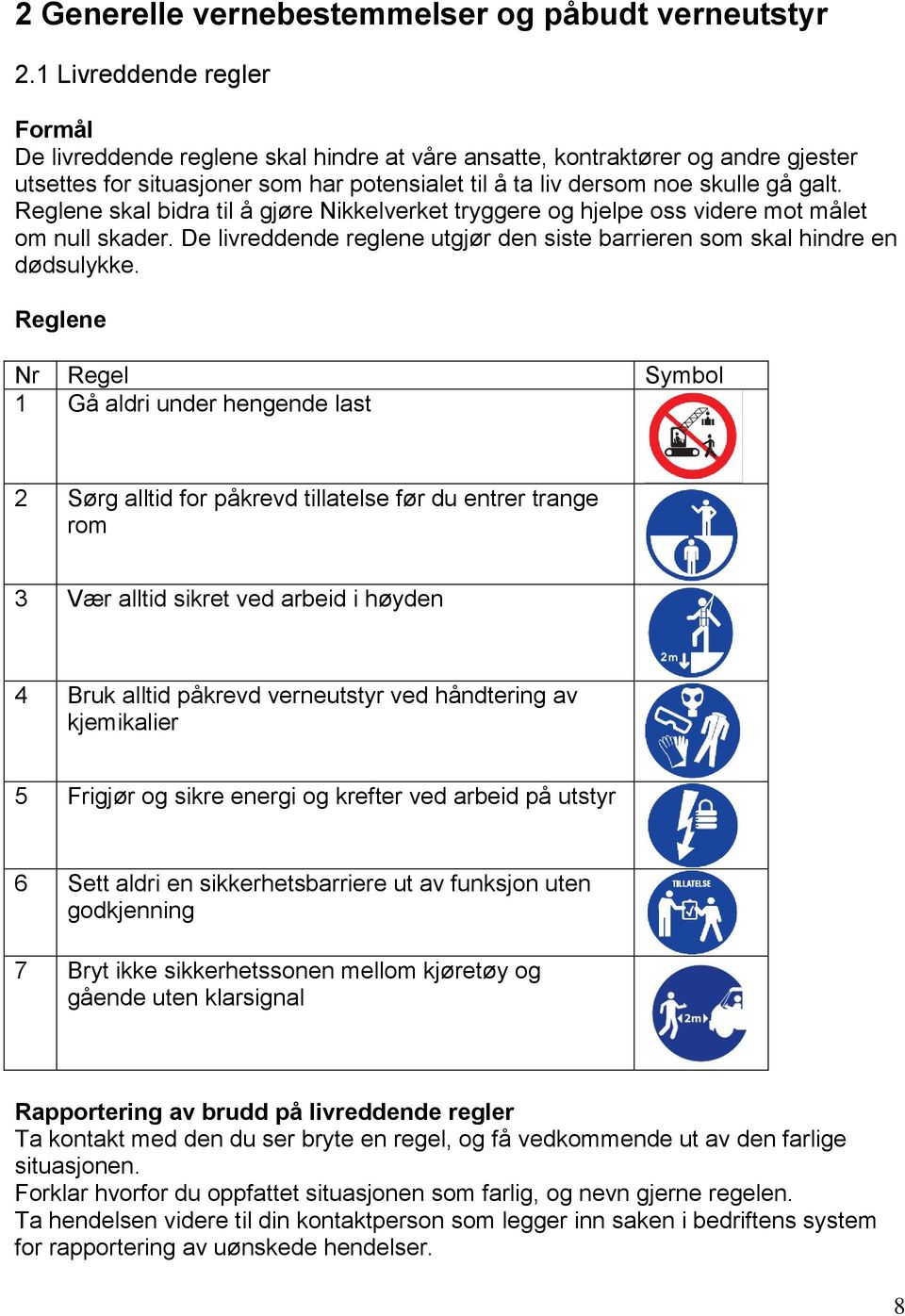 Reglene skal bidra til å gjøre Nikkelverket tryggere og hjelpe oss videre mot målet om null skader. De livreddende reglene utgjør den siste barrieren som skal hindre en dødsulykke.