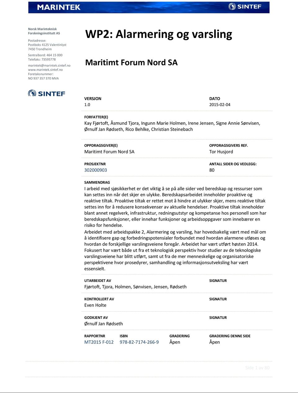 no Foretaksnummer: NO 937 357 370 MVA WP2: Alarmering og varsling Maritimt Forum Nord SA VERSJON DATO 2015-02-04 FORFATTER(E) Kay Fjørtoft, Åsmund Tjora, Ingunn Marie Holmen, Irene Jensen, Signe