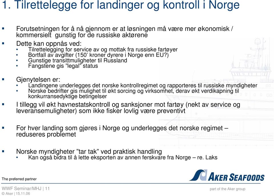 ) Gunstige transittmuligheter til Russland Fangstene gis legal status Gjenytelsen er: Landingene underlegges det norske kontrollregimet og rapporteres til russiske myndigheter Norske bedrifter gis