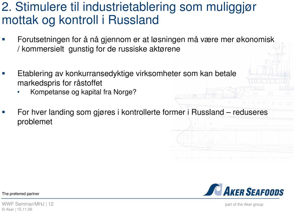 av konkurransedyktige virksomheter som kan betale markedspris for råstoffet Kompetanse og kapital fra