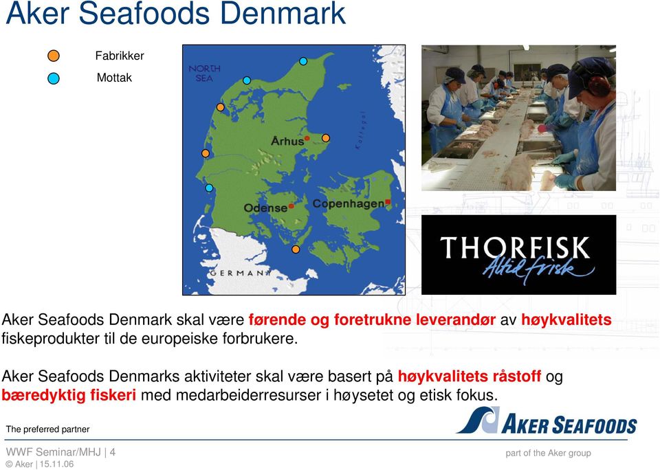 Aker Seafoods Denmarks aktiviteter skal være basert på høykvalitets råstoff og