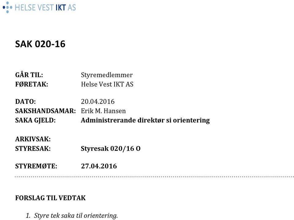 Hansen SAKA GJELD: Administrerande direktør si orientering ARKIVSAK: