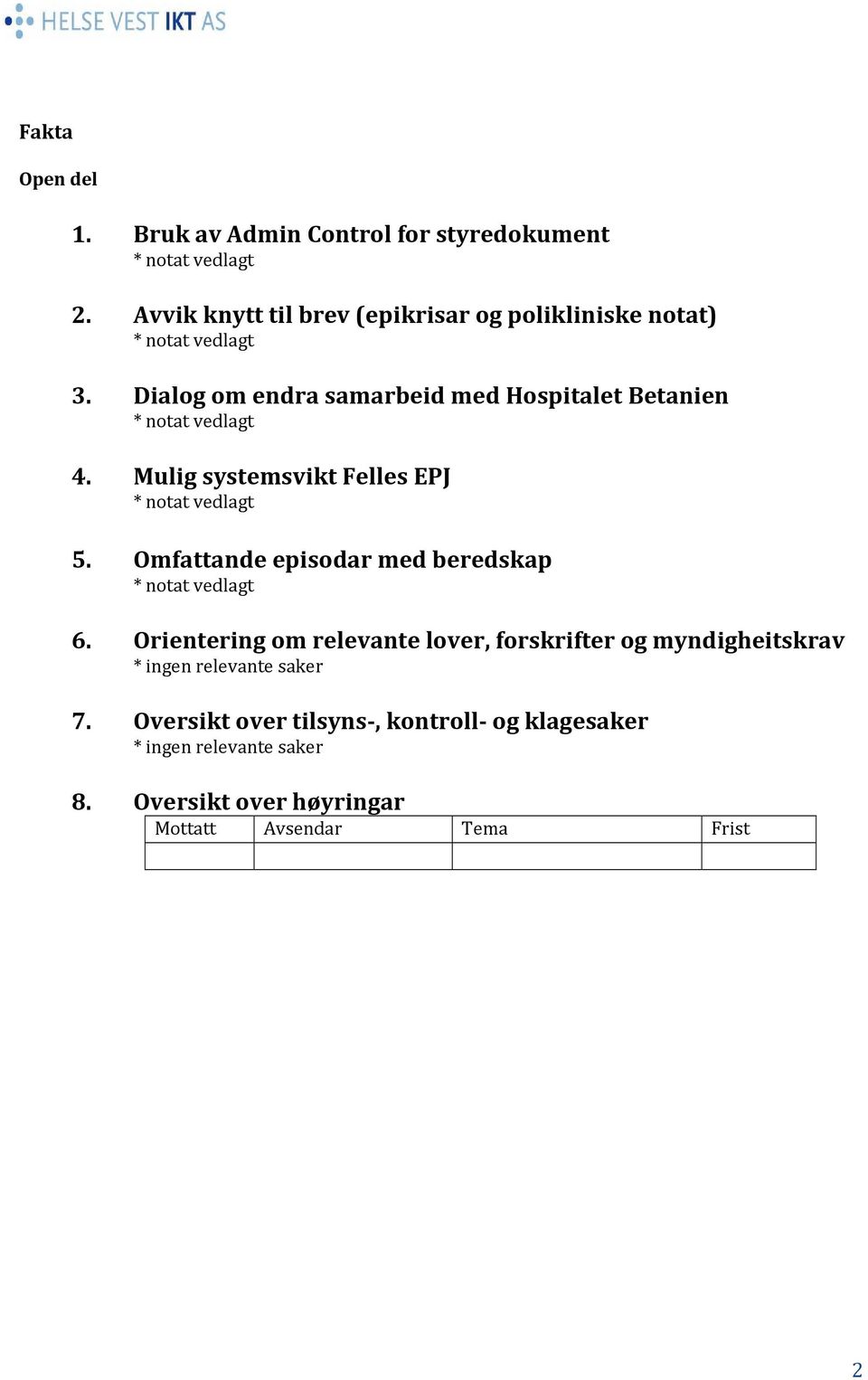 Dialog om endra samarbeid med Hospitalet Betanien * notat vedlagt 4. Mulig systemsvikt Felles EPJ * notat vedlagt 5.