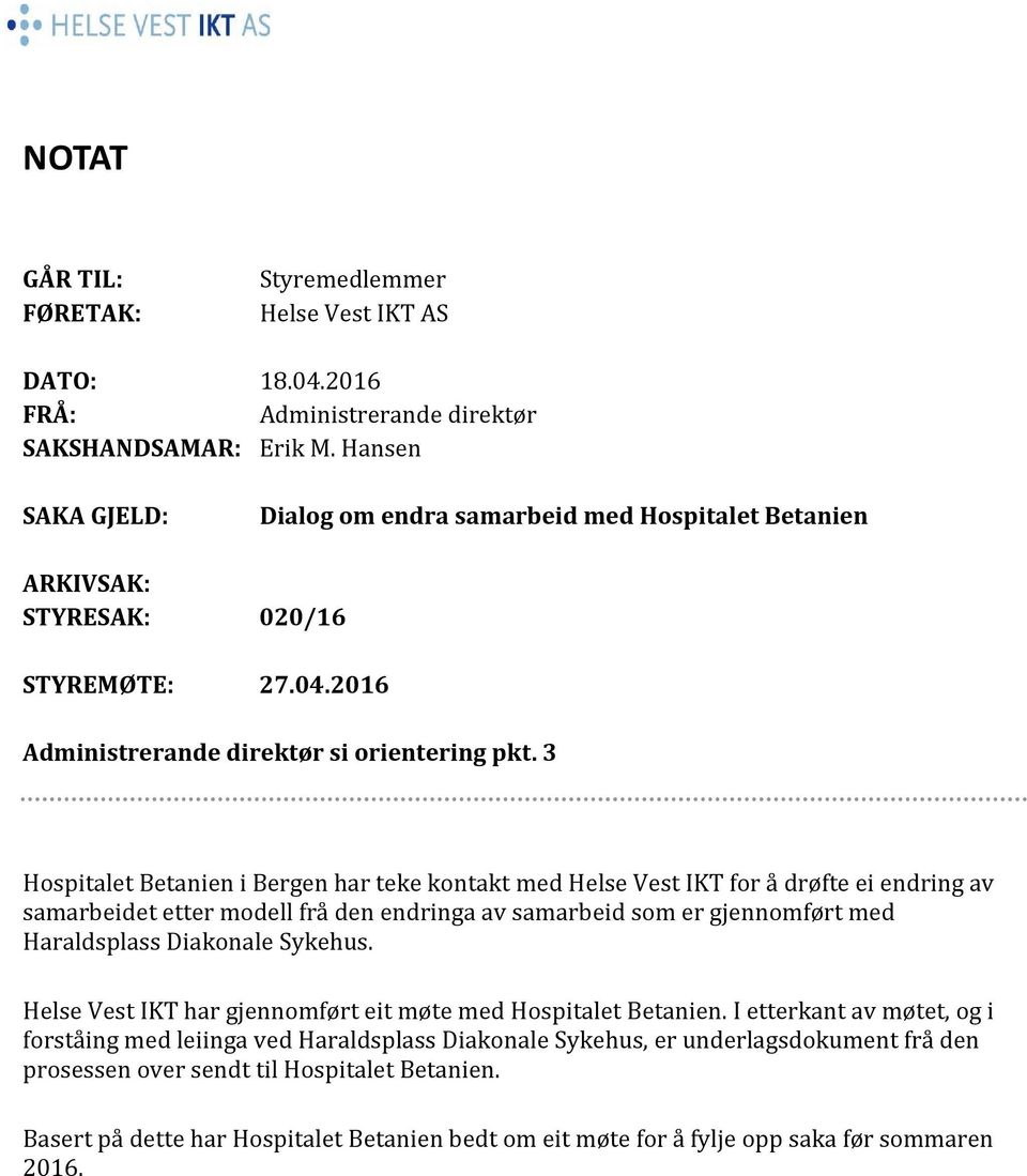 3 Hospitalet Betanien i Bergen har teke kontakt med Helse Vest IKT for å drøfte ei endring av samarbeidet etter modell frå den endringa av samarbeid som er gjennomført med Haraldsplass Diakonale