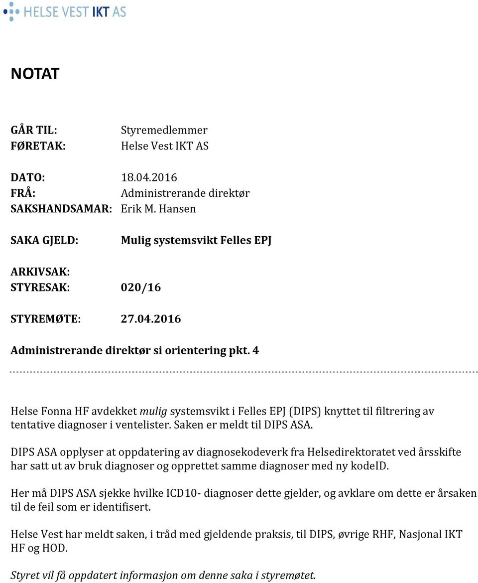 4 Helse Fonna HF avdekket mulig systemsvikt i Felles EPJ (DIPS) knyttet til filtrering av tentative diagnoser i ventelister. Saken er meldt til DIPS ASA.