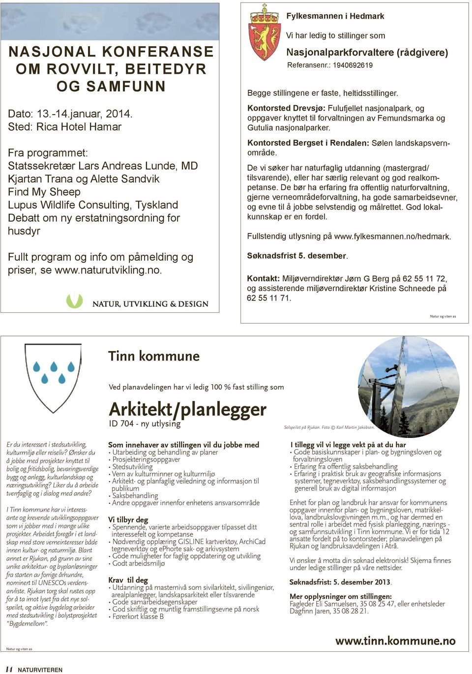 husdyr Fullt program og info om påmelding og priser, se www.naturutvikling.no. Vi har ledig to stillinger som Nasjonalparkforvaltere (rådgivere) Referansenr.