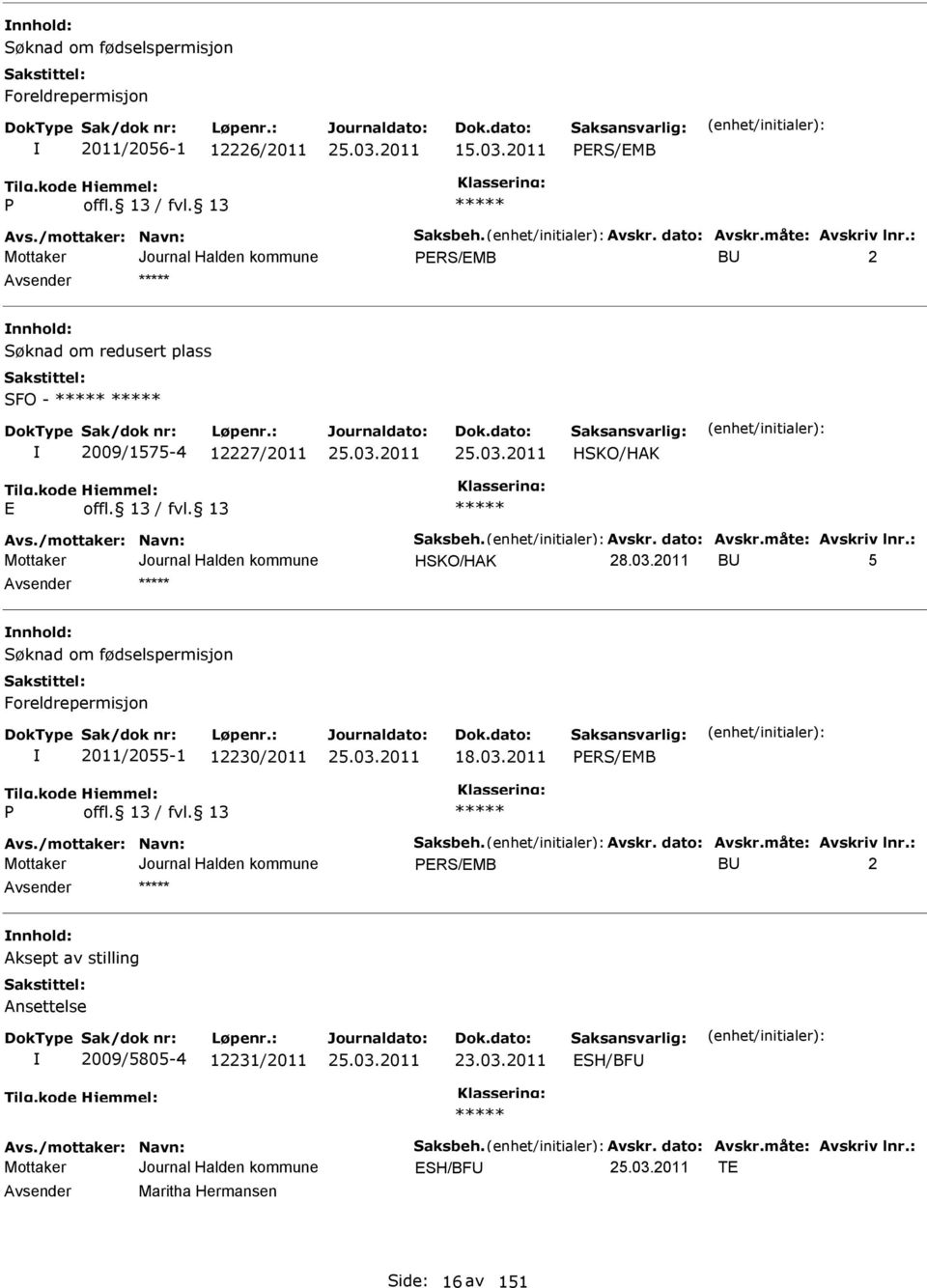 : HSKO/HK BU 5 nnhold: Søknad om fødselspermisjon Foreldrepermisjon 2011/2055-1 12230/2011 18.03.2011 PRS/MB P vs./mottaker: Navn: Saksbeh. vskr. dato: vskr.