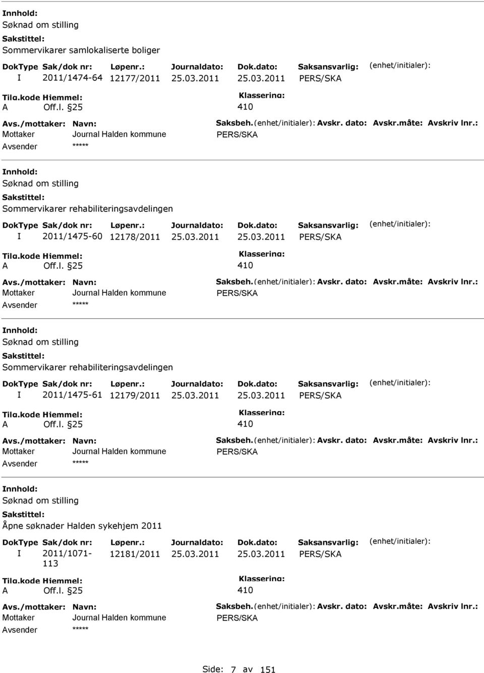 : nnhold: Sommervikarer rehabiliteringsavdelingen 2011/1475-61 12179/2011 vs./mottaker: Navn: Saksbeh. vskr. dato: vskr.måte: vskriv lnr.