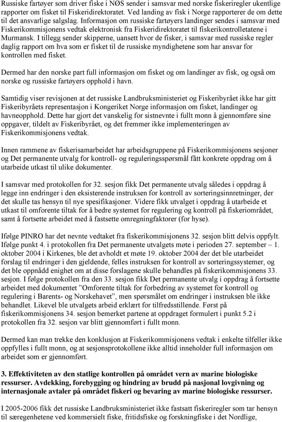 Informasjon om russiske fartøyers landinger sendes i samsvar med Fiskerikommisjonens vedtak elektronisk fra Fiskeridirektoratet til fiskerikontrolletatene i Murmansk.